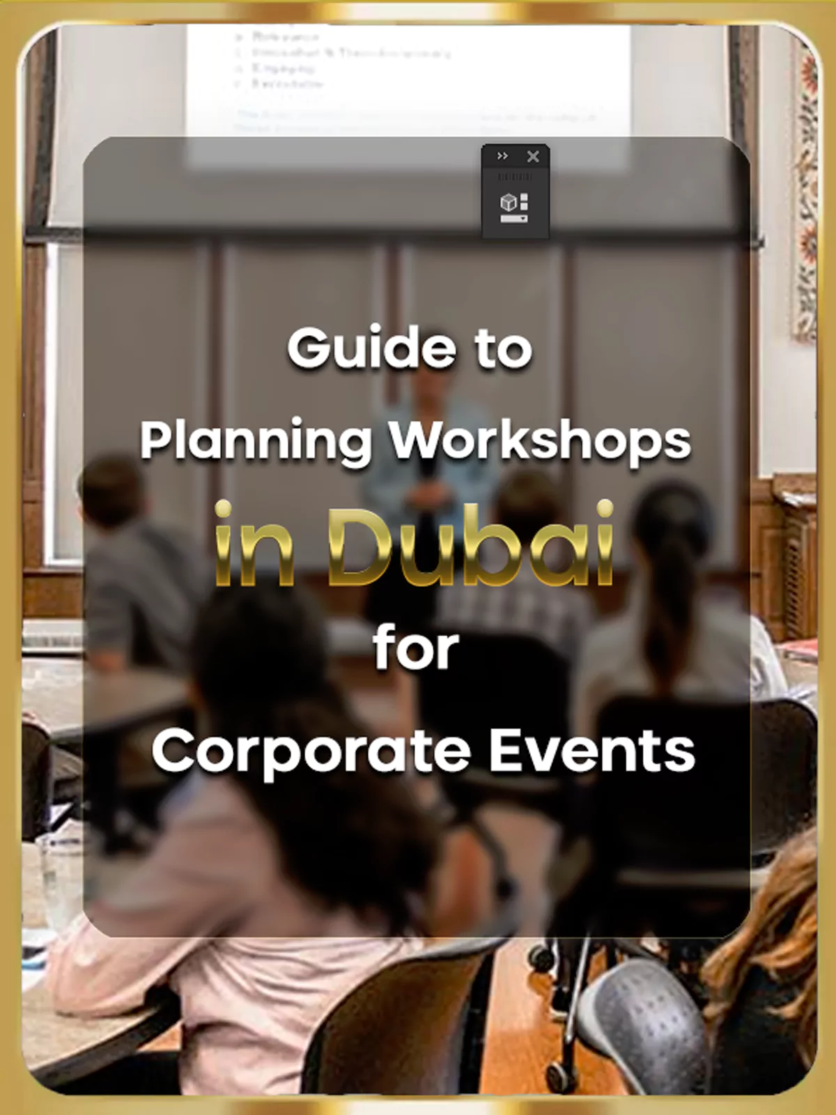 Guide to Planning Workshops in Dubai for Corporate Events in 2024