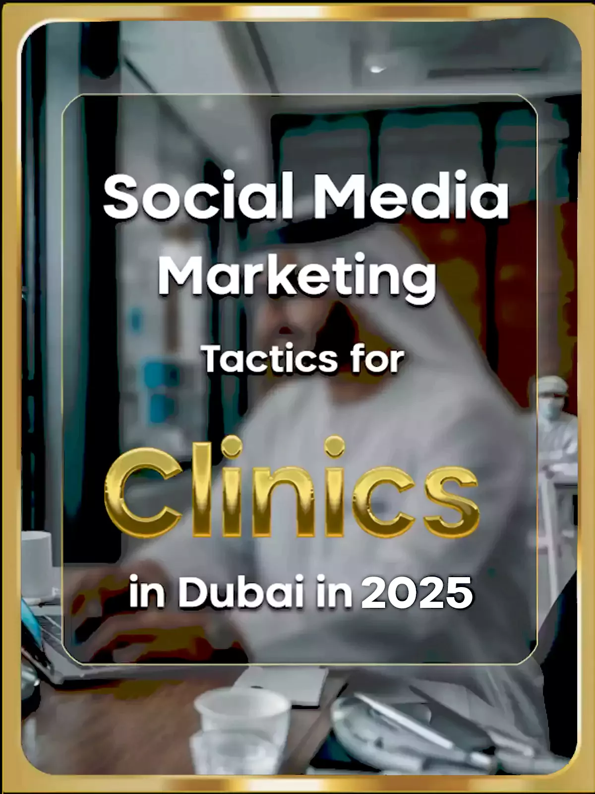 10 Proven Social Media Marketing Tactics for Clinics in Dubai 2025